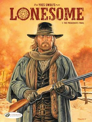 Lonesome - Volume 1 - The Preacher's Trail by Yves Swolfs, Yves Swolfs