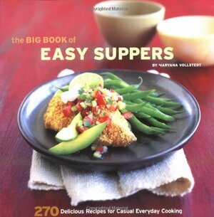 The Big Book of Easy Suppers: 270 Delicious Recipes for Casual Everyday Cooking by Maryana Vollstedt