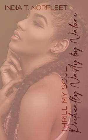 Thrill My Soul : Poetically Nasty By Nature by India T. Norfleet