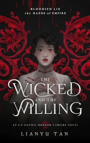 The Wicked and the Willing: An F/F Gothic Horror Vampire Novel by Lianyu Tan