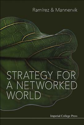 Strategy for a Networked World by Ulf Mannervik, Rafael Ramírez