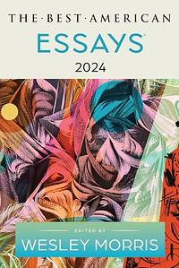 The Best American Essays 2024 by Wesley Morris