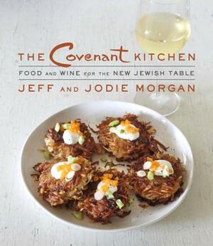 The Covenant Kitchen: Food and Wine for the New Jewish Table: A Cookbook by Jeff Morgan