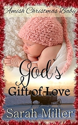 Amish Christmas Baby: God's Gift of Love by Sarah Miller