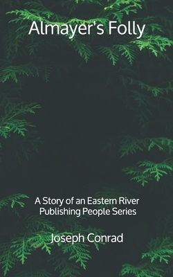 Almayer's Folly: A Story of an Eastern River - Publishing People Series by Joseph Conrad