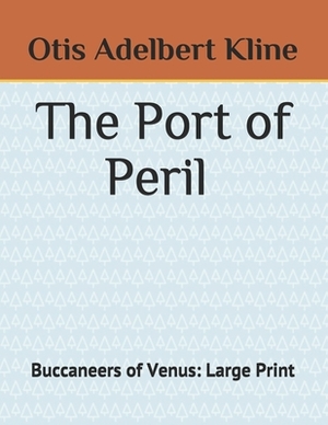 The Port of Peril Buccaneers of Venus: Large Print by Otis Adelbert Kline