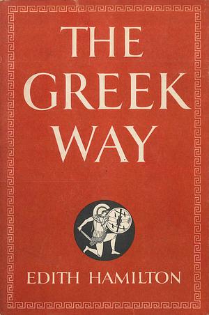 The Greek Way by Edith Hamilton