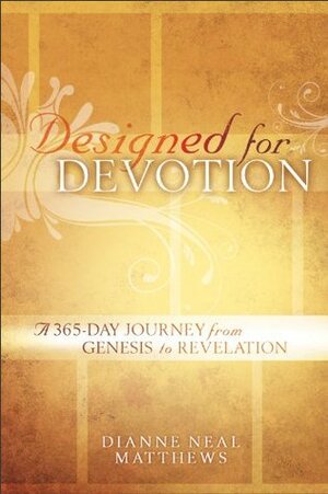 Designed for Devotion: A 365-Day Journey from Genesis to Revelation by Dianne Neal Matthews