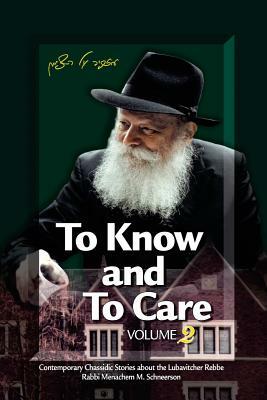 To Know and To Care: Anthology of Chassidic Stories about the Lubavitcher Rebbe Rabbi Menachem M. Schneerson by Eliyahu Touger, Malka Touger