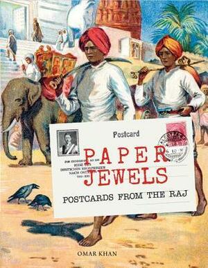 Paper Jewels: Postcards from the Raj by Omar Khan