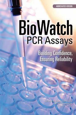 Biowatch PCR Assays: Building Confidence, Ensuring Reliability: Abbreviated Version by Institute of Medicine, Board on Health Sciences Policy, National Research Council
