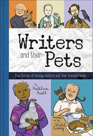 Writers and Their Pets by Violet Lemay, Kathleen Krull, Kathleen Krull