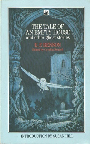 The Tale of an Empty House and Other Ghost Stories by E.F. Benson, Cynthia Reavell, Susan Hill