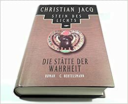 Stein des Lichts, Bd.4, Die Stätte der Wahrheit by Christian Jacq, Gaby Wurster