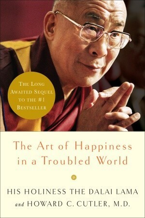 The Art of Happiness in a Troubled World by Howard C. Cutler, Dalai Lama XIV