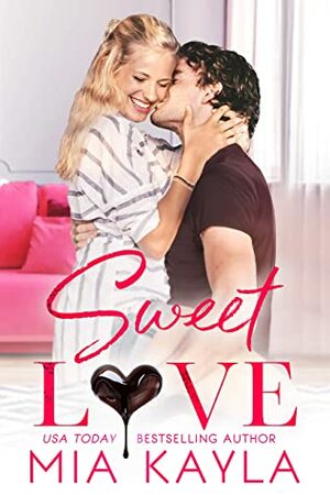 Sweet Love: A Sweet and Sexy Office Romance by Mia Kayla