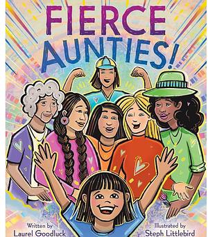 Fierce Aunties! by Laurel Goodluck