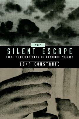 The Silent Escape: Three Thousand Days in Romanian Prisons by Franklin Philip, Gail Kligman, Lena Constante