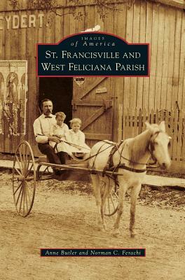 St. Francisville and West Feliciana Parish by Norman C. Ferachi, Anne Butler