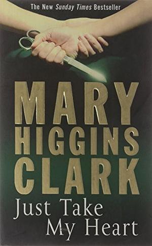 Just Take My Heart by Mary Higgins Clark