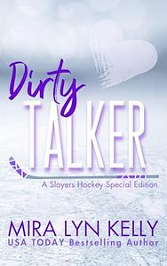 Dirty Talker: A Slayers Hockey Special Edition by Mira Lyn Kelly, Mira Lyn Kelly