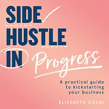 Side Hustle In Progress by Elizabeth Ogabi