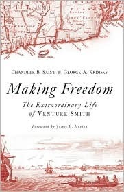 Making Freedom: The Extraordinary Life of Venture Smith by Chandler B. Saint, George A. Krimsky