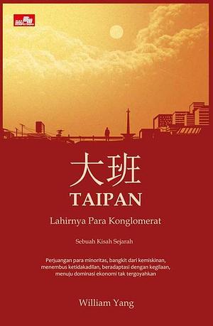 Taipan: Lahirnya Para Konglomerat Indonesia (Taipan, #1). by William Win Yang