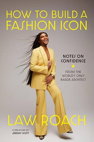 How to Build a Fashion Icon: Notes on Confidence by Law Roach