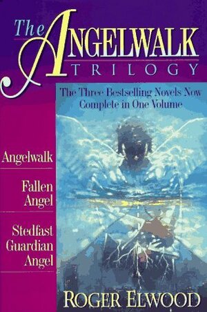 The Angelwalk Trilogy: Angelwalk/Fallen Angel/Stedfast by Roger Elwood