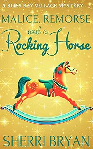 Malice, Remorse, and a Rocking Horse by Sherri Bryan
