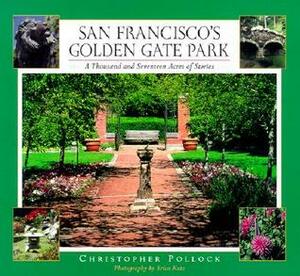 San Francisco's Golden Gate Park: A Thousand and Seventeen Acres of Stories by Chris Pollock, Ken Garcia, Erica Katz