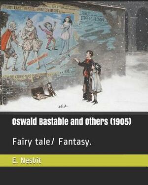 Oswald Bastable and Others (1905): Fairy Tale/ Fantasy. by E. Nesbit