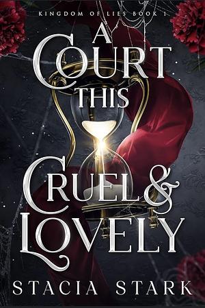 A Court This Cruel and Lovely by Stacia Stark, Stacia Stark