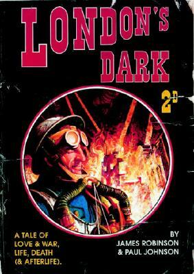 London's Dark: A Tale of Love and War, Life, Death (and Afterlife) by James a. Robinson