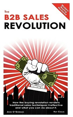 The B2B Sales Revolution by John O. Gorman, Ray Collis