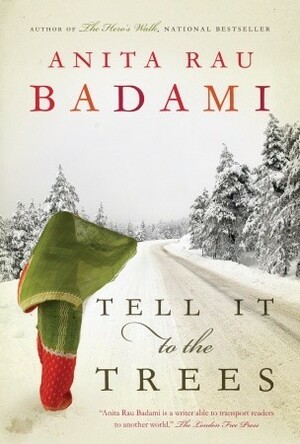 Tell It to the Trees by Anita Rau Badami