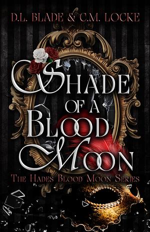 Shade Of A Blood Moon by C.M. Locke, D.L. Blade