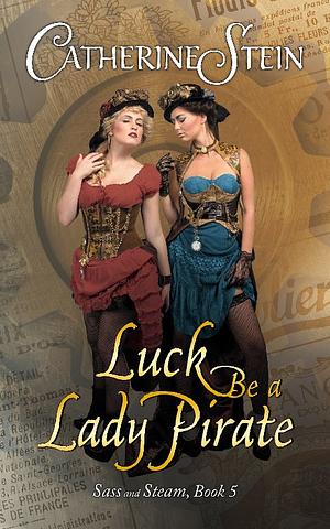 Luck Be a Lady Pirate by Catherine Stein
