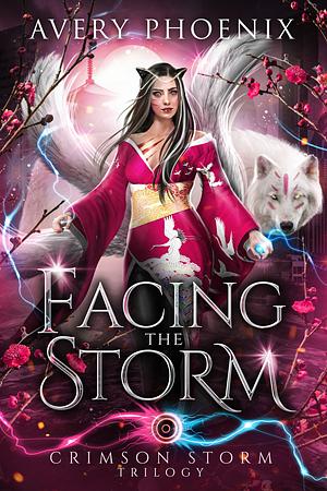 Facing the Storm by Avery Phoenix