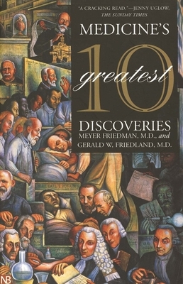 Medicine's 10 Greatest Discoveries by Gerald W. Friedland, Meyer Friedman