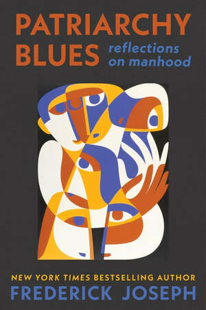 Patriarchy Blues: Reflections on Manhood by Frederick Joseph