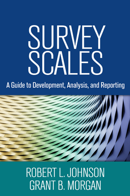 Survey Scales: A Guide to Development, Analysis, and Reporting by Grant B. Morgan, Robert L. Johnson