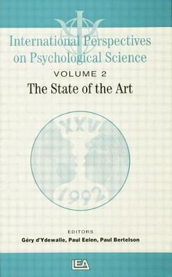 International Perspectives on Psychological Science, II: The State of the Art by Paul Bertelson, Paul Eelen