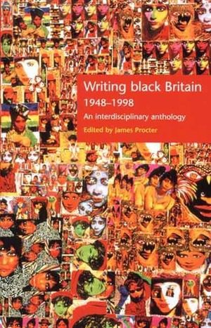 Writing Black Britain 1948-1998: An Interdisciplinary Anthology by James Procter