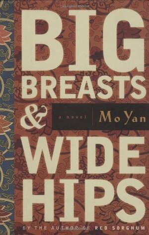 Big Breasts and Wide Hips by Mo Yan, Howard Goldblatt