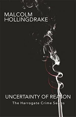 Uncertainty of Reason: Book Eleven in the Harrogate Crime Series by Malcolm Hollingdrake