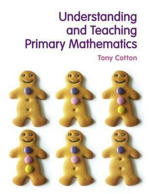 Understanding And Teaching Primary Mathematics by Tony Cotton