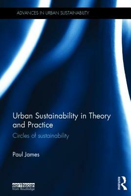 Urban Sustainability in Theory and Practice: Circles of sustainability by Paul James