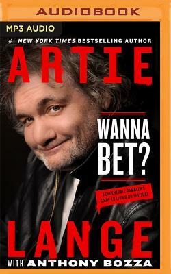 Wanna Bet?: A Degenerate Gambler's Guide to Living on the Edge by Artie Lange